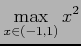 $ \displaystyle{\max_{x\in(-1,1)}x^2}$