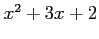 $ x^2 + 3x + 2$