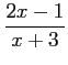 $ \displaystyle{\frac{2x-1}{x+3}}$