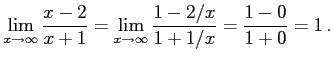 $\displaystyle \lim_{x\to\infty}\frac{x-2}{x+1}= \lim_{x\to\infty}\frac{1-2/x}{1+1/x}= \frac{1-0}{1+0}=1\,.$