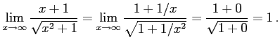 $\displaystyle \lim_{x\to\infty}\frac{x+1}{\sqrt{x^2+1}}= \lim_{x\to\infty}\frac{1+1/x}{\sqrt{1+1/x^2}}= \frac{1+0}{\sqrt{1+0}}=1\,.$