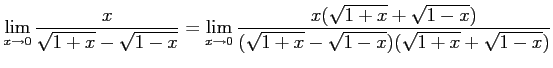 $\displaystyle \lim_{x\to0} \frac{x}{\sqrt{1+x}-\sqrt{1-x}} = \lim_{x\to0} \frac{x(\sqrt{1+x}+\sqrt{1-x})}{(\sqrt{1+x}-\sqrt{1-x})(\sqrt{1+x}+\sqrt{1-x})}$