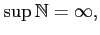 $\displaystyle \sup\mathbb{N}=\infty,$