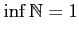 $\displaystyle \inf\mathbb{N}=1$