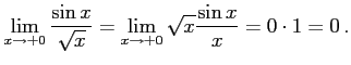 $\displaystyle \lim_{x\to+0} \frac{\sin x}{\sqrt{x}}= \lim_{x\to+0} \sqrt{x}\frac{\sin x}{x}= 0\cdot 1=0\,.$