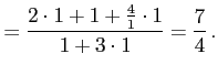 $\displaystyle = \frac{2\cdot 1+1+\frac{4}{1}\cdot 1}{1+3\cdot1}= \frac{7}{4}\,.$