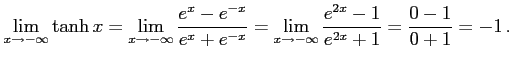 $\displaystyle \lim_{x\to-\infty}\tanh x= \lim_{x\to-\infty}\frac{e^{x}-e^{-x}}{e^{x}+e^{-x}}= \lim_{x\to-\infty}\frac{e^{2x}-1}{e^{2x}+1}= \frac{0-1}{0+1}=-1\,.$