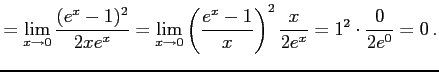 $\displaystyle = \lim_{x\to0}\frac{(e^{x}-1)^2}{2x e^x}= \lim_{x\to0}\left(\frac{e^{x}-1}{x}\right)^2\frac{x}{2e^x}= 1^2\cdot\frac{0}{2e^0}=0\,.$