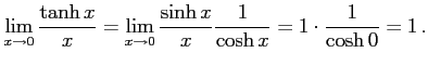 $\displaystyle \lim_{x\to0}\frac{\tanh x}{x}= \lim_{x\to0}\frac{\sinh x}{x}\frac{1}{\cosh x}= 1\cdot\frac{1}{\cosh 0}=1\,.$