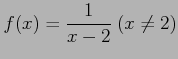 $ f(x)=\displaystyle{\frac{1}{x-2}}\ (x\neq 2)$