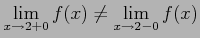 $ \displaystyle{\lim_{x\to2+0}f(x)\neq \lim_{x\to2-0}f(x)}$