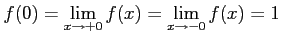 $ f(0)=\displaystyle{\lim_{x\to+0}f(x)=\lim_{x\to-0}f(x)=1}$