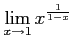 $ \displaystyle{\lim_{x\to1}x^{\frac{1}{1-x}}}$