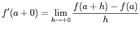 $\displaystyle f'(a+0)=\lim_{h\to+0}\frac{f(a+h)-f(a)}{h}$