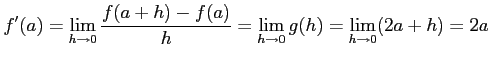 $\displaystyle f'(a)=\lim_{h\to 0}\frac{f(a+h)-f(a)}{h}= \lim_{h\to 0}g(h)= \lim_{h\to 0}(2a+h)=2a$