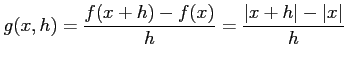 $\displaystyle g(x,h)=\frac{f(x+h)-f(x)}{h}=\frac{\vert x+h\vert-\vert x\vert}{h}$