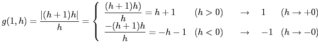 $\displaystyle g(1,h)=\frac{\vert(h+1)h\vert}{h}= \left\{ \begin{array}{llll} \d...
...\frac{-(h+1)h}{h}=-h-1} & (h<0) & \quad\to\quad-1 & (h\to-0) \end{array}\right.$