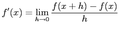 $\displaystyle f'(x)= \lim_{h\to 0}\frac{f(x+h)-f(x)}{h}$