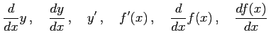 $\displaystyle \frac{d}{dx}y\,,\quad \frac{dy}{dx}\,,\quad y'\,,\quad f'(x)\,,\quad \frac{d}{dx}f(x)\,,\quad \frac{df(x)}{dx}\,$