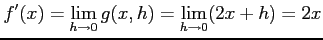 $\displaystyle f'(x)=\lim_{h\to0}g(x,h)=\lim_{h\to0}(2x+h)=2x$