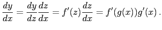 $\displaystyle \frac{dy}{dx}=\frac{dy}{dz}\frac{dz}{dx}= f'(z)\frac{dz}{dx}=f'(g(x))g'(x)\,.$