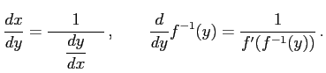 $\displaystyle \frac{dx}{dy}= \frac{1}{\quad\displaystyle{\frac{dy}{dx}}\quad}\,,\qquad \frac{d}{dy}f^{-1}(y)=\frac{1}{f'(f^{-1}(y))}\,.$