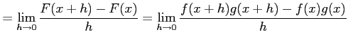 $\displaystyle = \lim_{h\to0}\frac{F(x+h)-F(x)}{h}= \lim_{h\to0}\frac{f(x+h)g(x+h)-f(x)g(x)}{h}\nonumber$