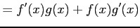 $\displaystyle =f'(x)g(x)+f(x)g'(x)$