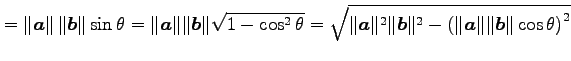 $\displaystyle = \Vert\vec{a}\Vert\,\Vert\vec{b}\Vert\sin\theta= \Vert\vec{a}\Ve...
...ert\vec{b}\Vert^2- \left(\Vert\vec{a}\Vert\Vert\vec{b}\Vert\cos\theta\right)^2}$