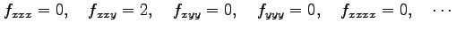 $\displaystyle f_{xxx}=0,\quad f_{xxy}=2,\quad f_{xyy}=0,\quad f_{yyy}=0,\quad f_{xxxx}=0,\quad\cdots$