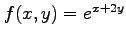 $ f(x,y)=e^{x+2y}$