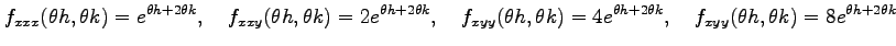 $\displaystyle f_{xxx}(\theta h,\theta k)=e^{\theta h+2\theta k},\quad f_{xxy}(\...
...e^{\theta h+2\theta k},\quad f_{xyy}(\theta h,\theta k)=8e^{\theta h+2\theta k}$