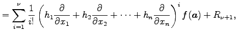 $\displaystyle = \sum_{i=1}^{\nu}\frac{1}{i!} \left( h_1\frac{\partial}{\partial...
...x_2}+ \cdots+ h_n\frac{\partial}{\partial x_n}\right)^{i} f(\vec{a})+R_{\nu+1},$