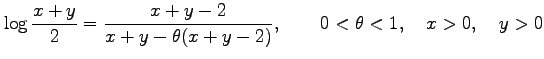 $\displaystyle \log\frac{x+y}{2}=\frac{x+y-2}{x+y-\theta(x+y-2)}, \qquad 0<\theta<1, \quad x>0, \quad y>0$