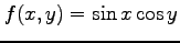 $ \displaystyle{f(x,y)=\sin x\cos y}$