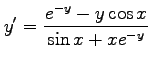 $\displaystyle y'=\frac{e^{-y}-y\cos x}{\sin x+xe^{-y}}$