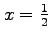 $ x=\frac{1}{2}$