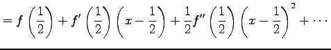 $\displaystyle =f\left(\frac{1}{2}\right)+ f'\left(\frac{1}{2}\right)\left(x-\fr...
...ht)+ \frac{1}{2}f''\left(\frac{1}{2}\right)\left(x-\frac{1}{2}\right)^2+ \cdots$