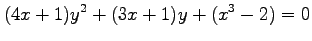 $\displaystyle (4x+1)y^2+(3x+1)y+(x^3-2)=0$