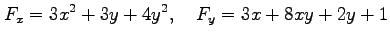 $\displaystyle F_x=3x^2+3y+4y^2, \quad F_y=3x+8xy+2y+1$