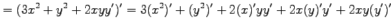 $\displaystyle =(3x^2+y^2+2xyy')'= 3(x^2)'+(y^2)'+2(x)'yy'+2x(y)'y'+2xy(y')'$