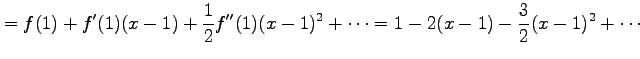 $\displaystyle =f(1)+f'(1)(x-1)+\frac{1}{2}f''(1)(x-1)^2+\cdots =1-2(x-1)-\frac{3}{2}(x-1)^2+\cdots$