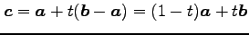 $\displaystyle \vec{c}=\vec{a}+t(\vec{b}-\vec{a})=(1-t)\vec{a}+t\vec{b}$