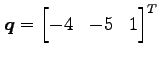 $ \displaystyle{\vec{q}=
\begin{bmatrix}
-4 & -5 & 1
\end{bmatrix}^{T}
}$