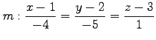 $ \displaystyle{m:\frac{x-1}{-4}=\frac{y-2}{-5}=\frac{z-3}{1}}$