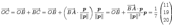 $\displaystyle \overrightarrow{OC}= \overrightarrow{OB}+ \overrightarrow{BC}= \o...
...ec{p}\Vert^2} \vec{p} = \frac{1}{7} \begin{pmatrix}11 \\ 19 \\ 20 \end{pmatrix}$