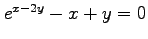 $ e^{x-2y}-x+y=0$