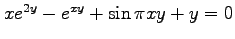 $ xe^{2y}-e^{xy}+\sin \pi xy+y=0$