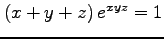 $ (x+y+z)\,e^{xyz}=1$