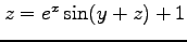 $ z=e^x\sin(y+z)+1$